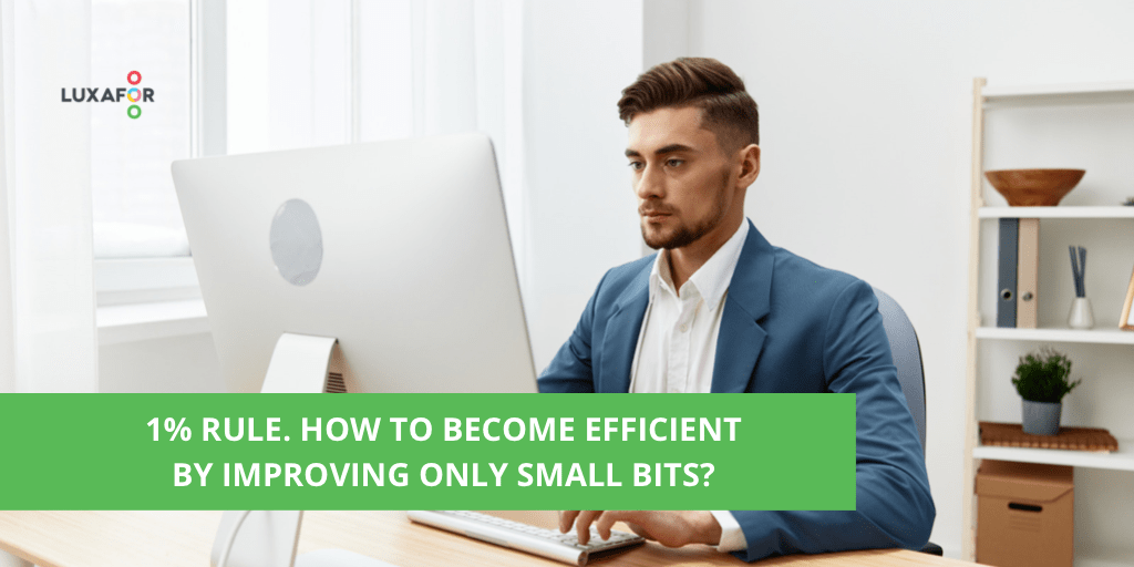 What is the 1% rule and how to use it? 1 1% Rule. How to become efficient by improving only small bits? - Luxafor
