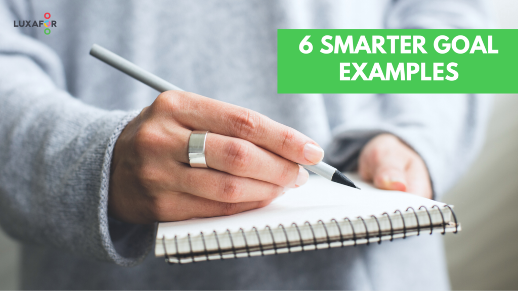 6 SMARTER Goal Examples 1 6 Smarter goals examples - Luxafor