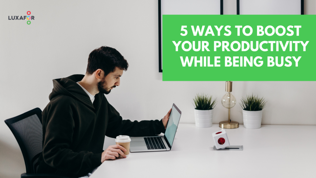 5 Ways To Boost Your Productivity While Being Busy 1 5 Ways To Boost Your Productivity While Being Busy - Luxafor