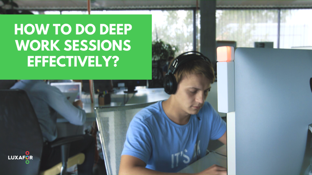 How To Do Deep Work Sessions Effectively? 1 How To Do Deep Work Sessions Effectively - Luxafor