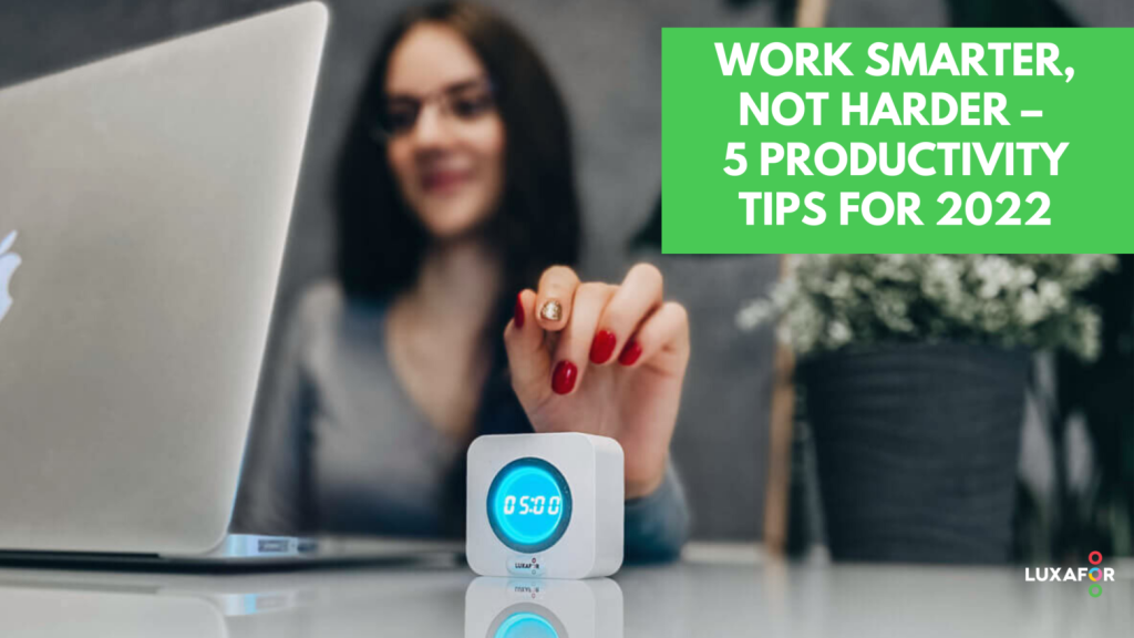 Work Smarter, Not Harder – 5 Productivity Tips For 2022 1 Work Smarter, Not Harder – 5 Productivity Tips For 2022 - Luxafor